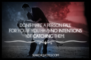 ... make a person fall for you if you have no intentions of catching them
