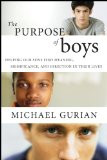 The Purpose of Boys: Helping Our Sons Find Meaning, Significance, and ...