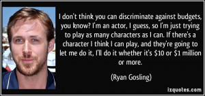 ... can. If there's a character I think I can play, and they're going to