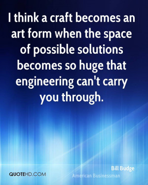 think a craft becomes an art form when the space of possible solutions ...