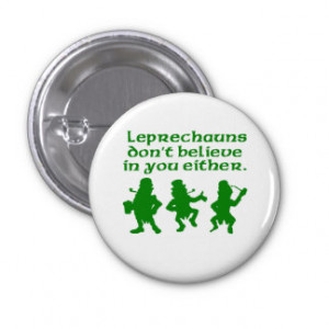 Leprechauns Don Believe You Either...
