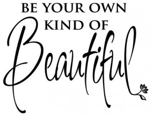 ... quote be your own kind of beautiful has a beautiful understated beauty