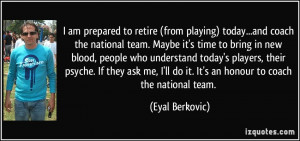 (from playing) today...and coach the national team. Maybe it's time ...