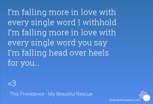 ... every single word you say I’m falling head over heels for you