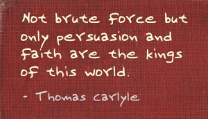 ... only Persuasion and Faith are the kings of this world ~ Faith Quote