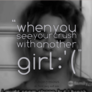 Quotes Picture: when you see your crush with another girl :'(