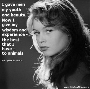 ... that I have - to animals - Brigitte Bardot Quotes - StatusMind.com