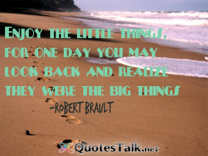 Inspirational Quotes – Enjoy the little things, for one day you may ...
