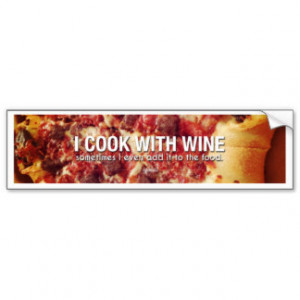 Cook With Wine. Sometimes I Even Add Photo Quote Car Bumper Sticker