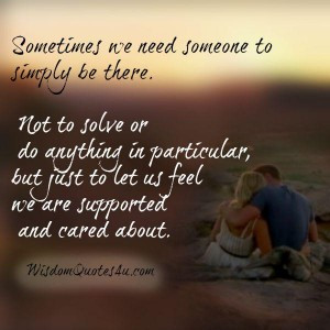 ... we need someone to simply be there | Wisdom QuotesWisdom Quotes