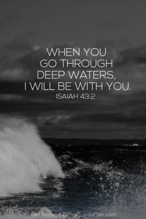 tough time, Jesus promised us that when we will be in the deep water ...