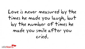 Love is never measured by the times he made you laugh, but by the ...