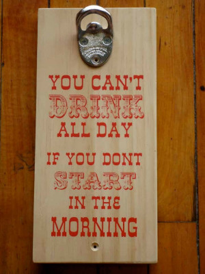 Drinking Quote Bottle Opener