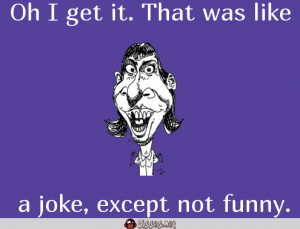 Funny Comebacks Jokes Insults A joke, except not funny.