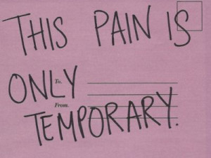 This pain is only temporary