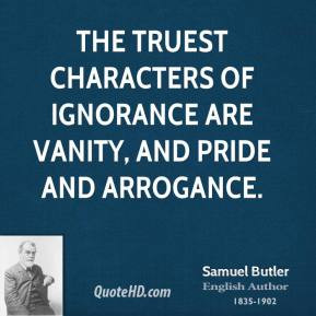 Samuel Butler - The truest characters of ignorance are vanity, and ...