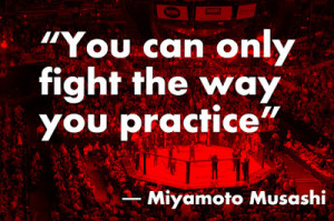 Miyamoto Musashi on Fighting the way you Practice