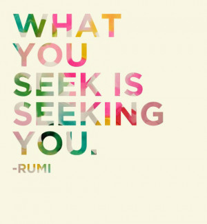 what you seek is seeking you by rumi