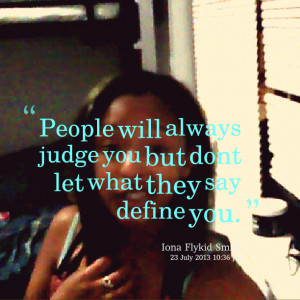 Quotes Picture: people will always judge you but dont let what they ...