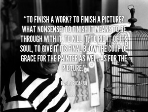 quote-Pablo-Picasso-to-finish-a-work-to-finish-a-57098.png