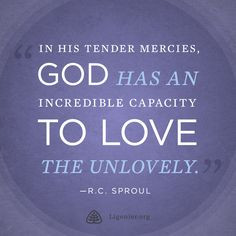 In His tender mercies, God has an incredible capacity to love the ...