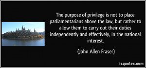 The purpose of privilege is not to place parliamentarians above the ...