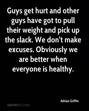 Guys Get Hurt And Other Guys Have Got To Pull Their Weight And Pick Up ...