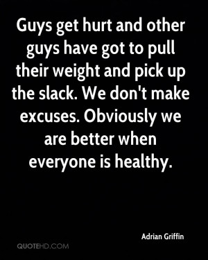 Guys Get Hurt And Other Guys Have Got To Pull Their Weight And Pick Up ...