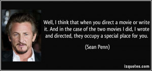 ... wrote and directed, they occupy a special place for you. - Sean Penn