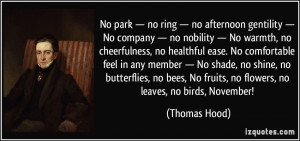 ... , No fruits, no flowers, no leaves, no birds, November! - Thomas Hood