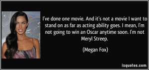 . And it's not a movie I want to stand on as far as acting ability ...