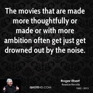 The movies that are made more thoughtfully or made or with more ...