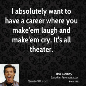 absolutely want to have a career where you make'em laugh and make'em ...