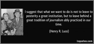 suggest that what we want to do is not to leave to posterity a great ...