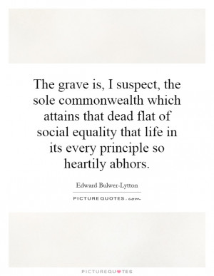 ... social equality that life in its every principle so heartily abhors