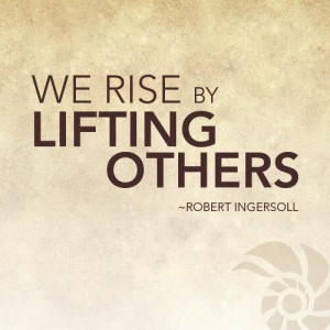 We rise when we lift up others