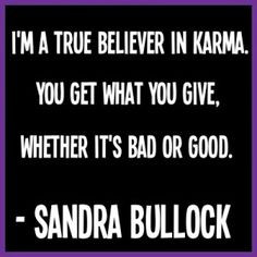 ... Karma quote of mine from Sandra Bullock taken from (http://1m1.info