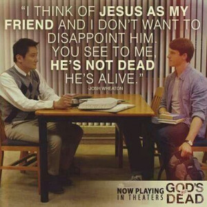 GOD'S NOT DEAD.