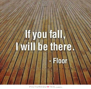 Fall Quotes Supportive Quotes Falling Quotes Floor Quotes