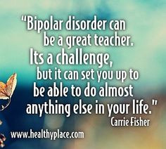 Inspirational bipolar quote - Bipolar disorder can be a great teacher ...