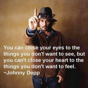 Johnny Depp Quote: You Can Close Your Eyes To The Things You Don't ...