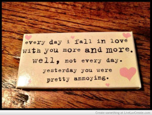 every-day-i-fall-in-love-with-you-more-and-more-well-not-every-day ...