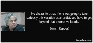 More Anish Kapoor Quotes