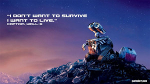... want to survive I want to live. - Captain, Wall-E image credit: Pixar