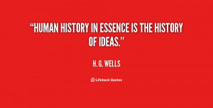 Human history in essence is the history of ideas.”