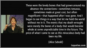 These were the lovely bones that had grown around my absence: the ...