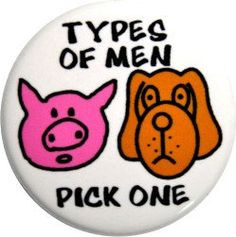 Men are pigs dogs funny 1 round buttons or by nastybuttons, $1.50 More
