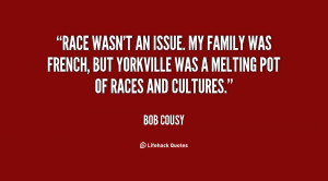 Race wasn't an issue. My family was French, but Yorkville was a ...