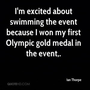 excited about swimming the event because I won my first Olympic ...