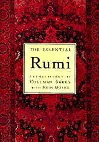 Rumi from Coleman Barks, Rumi scholar and author of The Essential Rumi ...